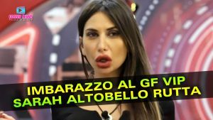 Gf Vip: Sarah Altobello Rutta in Diretta