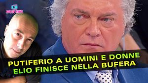 Putiferio a Uomini e Donne: Elio Finisce Nella Bufera