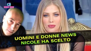 Uomini e Donne: La Scelta di Nicole Santinelli