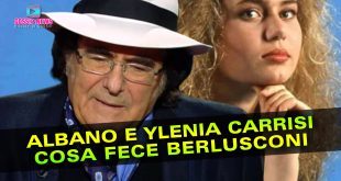 Albano e La Scomparsa Di Ylenia: Ecco Cosa Fece Berlusconi Per Lui!