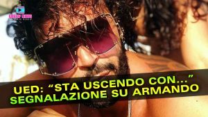 Uomini e Donne: Nuova Segnalazione su Armando Incarnato... Riconferma a Rischio!