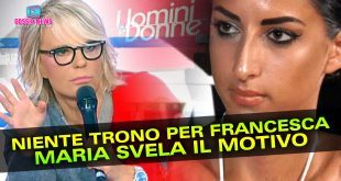 Uomini e Donne: Niente Trono Per Francesca... Maria De Filippi Spiega il Motivo!
