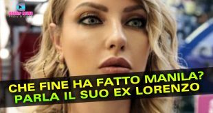 Che Fine Ha Fatto Manila Nazzaro? Parla il Suo Ex Lorenzo Amoruso!