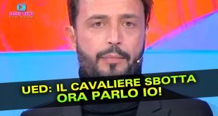 Uomini e Donne: Il Cavaliere Imbufalito... Ora Parlo Io!