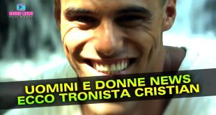 Uomini e Donne News: Ecco Cristian Il Nuovo Tronista!