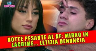 Notte Pesante al Grande Fratello: Mirko In Lacrime... Letizia Denuncia!