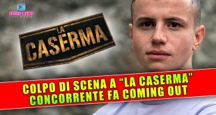 Colpo Di Scena A La Caserma: Un Concorrente Fa Coming Out!