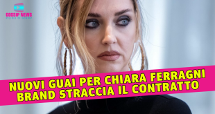 Nuovi Guai Per Chiara Ferragni: Il Noto Brand Straccia il Contratto!