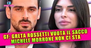 Grande Fratello, Greta Rossetti Vuota Il Sacco... Michele Morrone Sbotta!