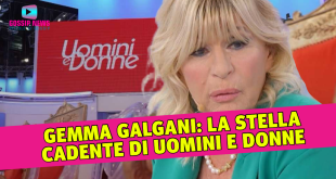 Gemma Galgani: La Stella Cadente di Uomini e Donne!