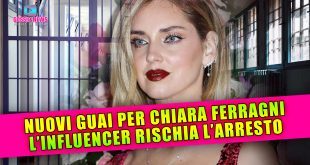 Nuovi Guai Per Chiara Ferragni: Ora Rischia L'Arresto!