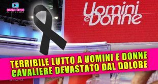 Grave Lutto a Uomini e Donne: Il Cavaliere Devastato Dal Dolore!