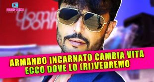 Uomini e Donne News: Armando Incarnato Cambia Vita... Ecco Dove Lo Vedremo!