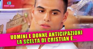 Uomini e Donne Anticipazioni: Cristian Fa La Sua Scelta!