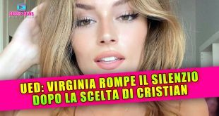 Uomini e Donne, Virginia Rompe Il Silenzio Dopo La Scelta Di Cristian!