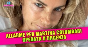 Allarme Per Martina Colombari: Operata D'Urgenza!