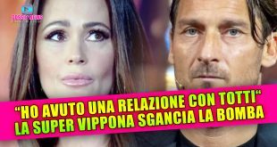 Ho Avuto Una Storia Con Totti: La Super Vippona Sgancia La Bomba!