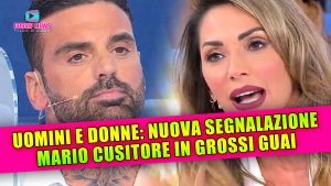 Uomini e Donne, Nuova Segnalazione: Mario Cusitore Nei Guai!
