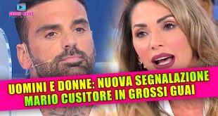 Uomini e Donne, Nuova Segnalazione: Mario Cusitore Nei Guai!