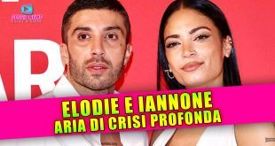 Elodie e Iannone: Aria Di Crisi Profonda!