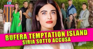 Bufera Temptation Island: Siria Sotto Accusa!