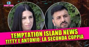 Temptation Island News: Ecco Titty e Antonio, La Seconda Coppia Del Reality!