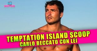 Temptation Island Scoop: Carlo Beccato Con Lei!