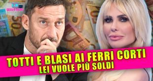 Totti e Blasi ai Ferri Corti: Lei Vuole Più Soldi!