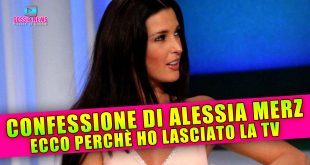 La Confessione di Alessia Merz: Ecco Perchè Ho Lasciato la TV!