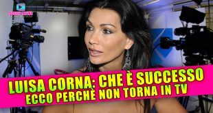 Luisa Corna, Che Fine Ha Fatto? Perchè Non Torna in TV!
