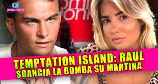 Temptation Island: Raul Sgancia La Bomba su Martina Tronista!