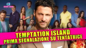 Temptation Island Parte Male: Prima Segnalazione Sulla Tentatrice!