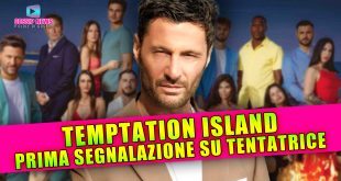 Temptation Island Parte Male: Prima Segnalazione Sulla Tentatrice!