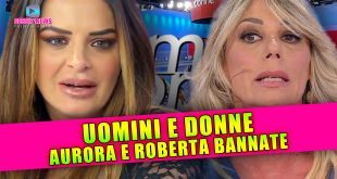 Uomini e Donne: Aurora e Roberta Bannate Dai Social!