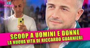 Scoop a Uomini e Donne: La Nuova Vita di Riccardo Guarnieri!