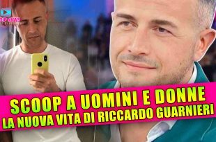 Scoop a Uomini e Donne: La Nuova Vita di Riccardo Guarnieri!