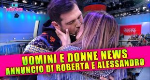 Uomini e Donne News: Splendido Annuncio di Roberta e Alessandro!