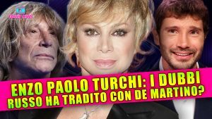 Enzo Paolo Turchi, I Dubbi: Carmen Russo Lo Ha Tradito Con De Martino?