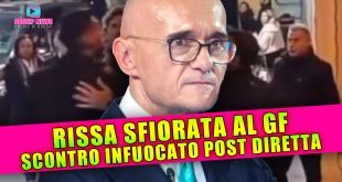 Rissa Sfiorata al Grande Fratello: Scontro Infuocato Post Diretta!