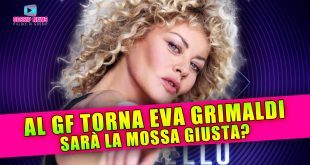 Grande Fratello News: Il Ritorno Di Eva Grimaldi!