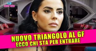 Nuovo Triangolo al Grande Fratello: Ecco Chi Sta Per Entrare!