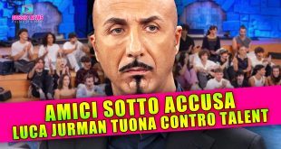 Amici Sotto Accusa: Luca Jurman Tuona Contro il Talent!