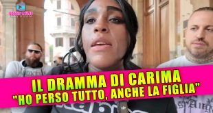 Il Dramma di Carima: Ha Perso Tutto, Anche la Figlia!