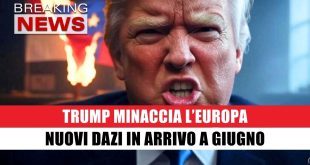 Trump Minaccia l’Europa: Nuovi Dazi in Arrivo Da Giugno!