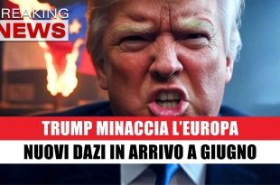 Trump Minaccia l’Europa: Nuovi Dazi in Arrivo Da Giugno!