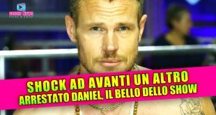 Avanti un Altro sotto shock: Daniel Nilsson arrestato