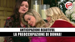 Beautiful Anticipazioni: La Preoccupazione Di Donna!