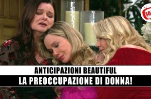 Beautiful Anticipazioni: La Preoccupazione Di Donna!