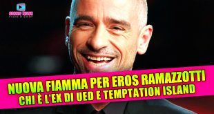 Nuova Fiamma per Eros Ramazzotti: Chi è l'Ex Tentatrice di Temptation Island!