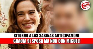 Anticipazioni Ritorno a Las Sabinas, puntate spagnole: Gracia Si Sposa, Ma Non Con Miguel!
